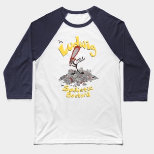 Ludwig the Sadistic Bastard Baseball T-Shirt